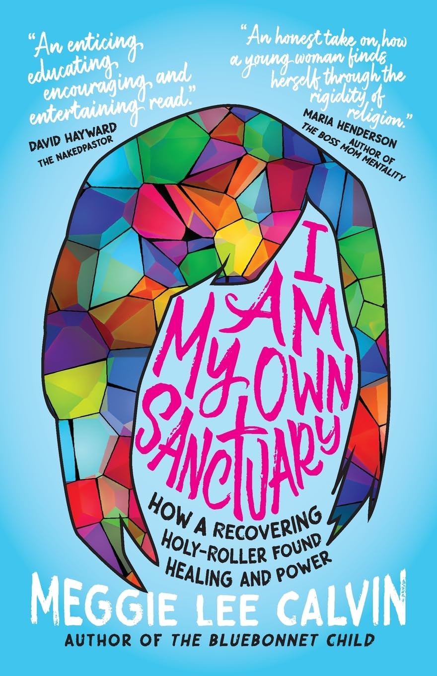 I Am My Own Sanctuary: How A Recovering Holy-Roller Found Healing and Power