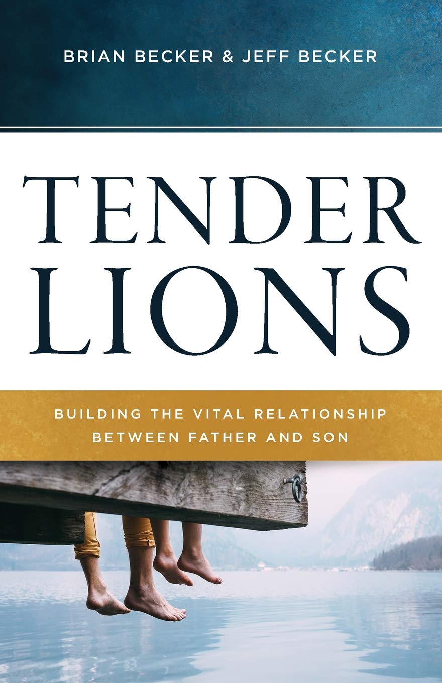 Tender Lions: Building the Vital Relationship between Father and Son
