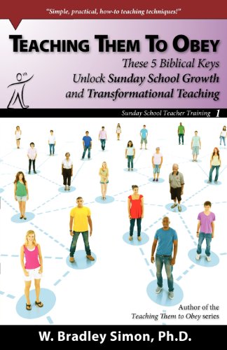 Teaching Them To Obey 1: These 5 Biblical Keys Unlock Sunday School Growth and Transformational Teaching (Sunday School Teacher Training)