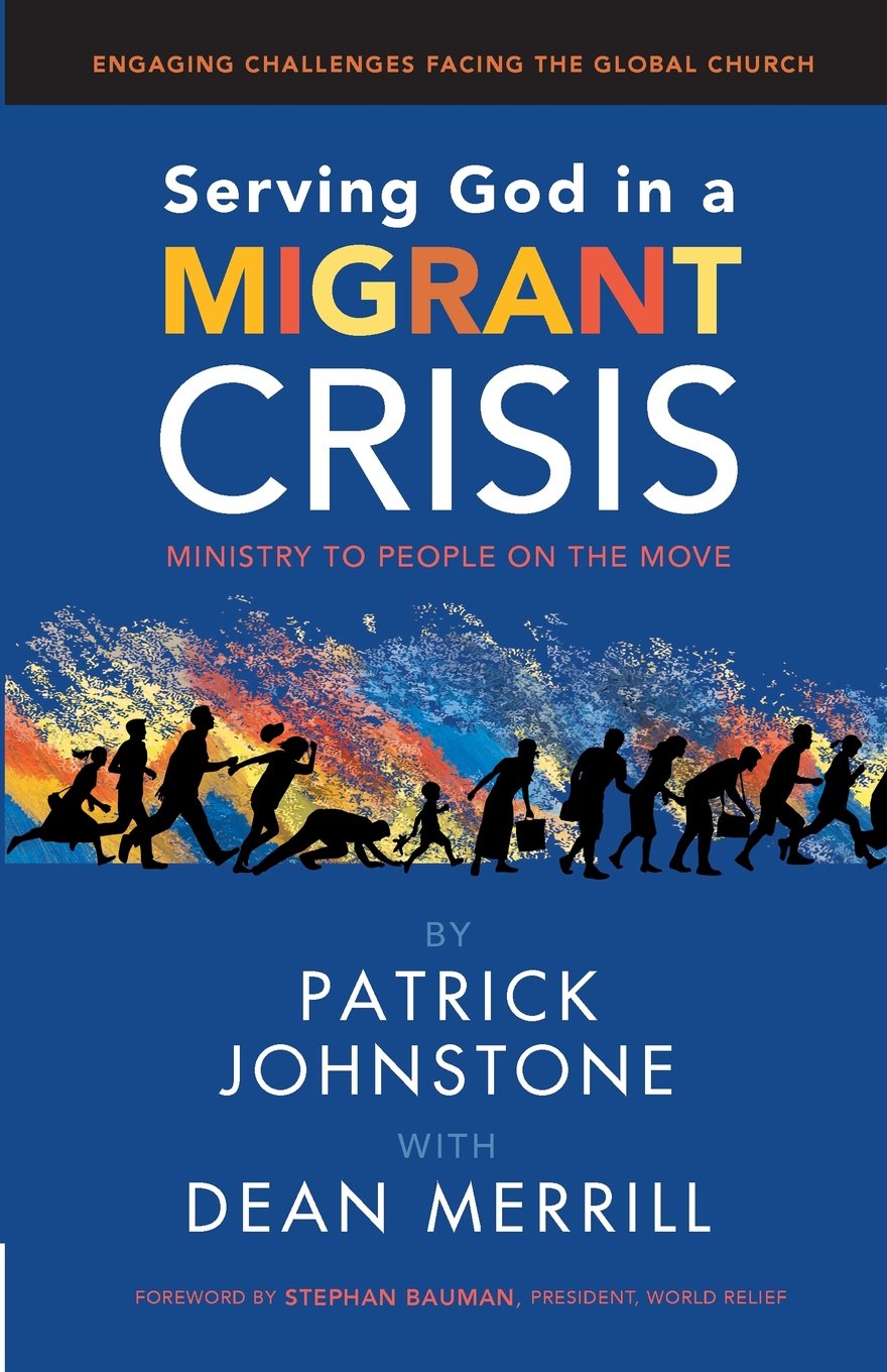 Serving God in a Migrant Crisis: Ministry to People on the Move (Engaging Challenges Facing the Global Church) (Volume 2)
