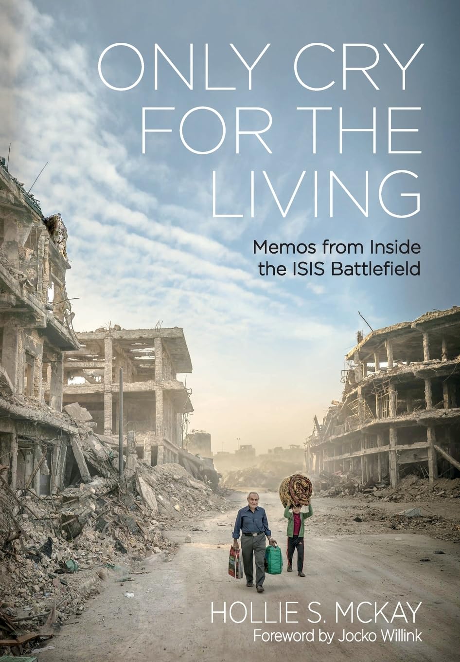 Only Cry For the Living: Memos from Inside the ISIS Battlefield