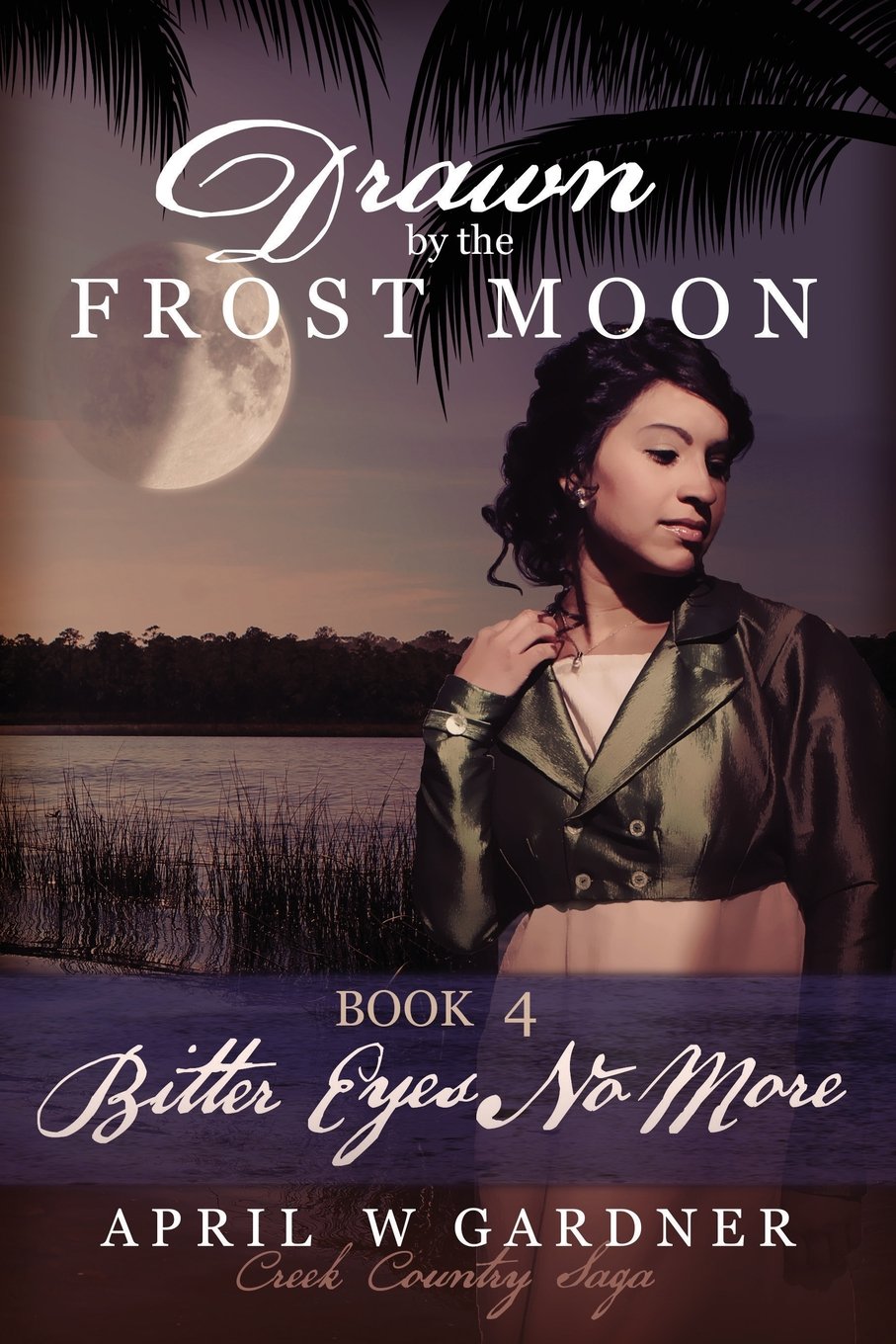 Drawn by the Frost Moon: Bitter Eyes No More (Creek Country Saga) (Volume 4)