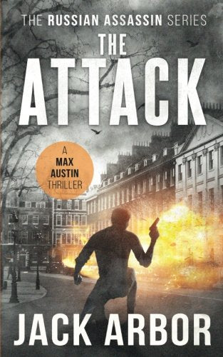 The Attack: A Max Austin Thriller, Book #3 (The Russian Assassin)