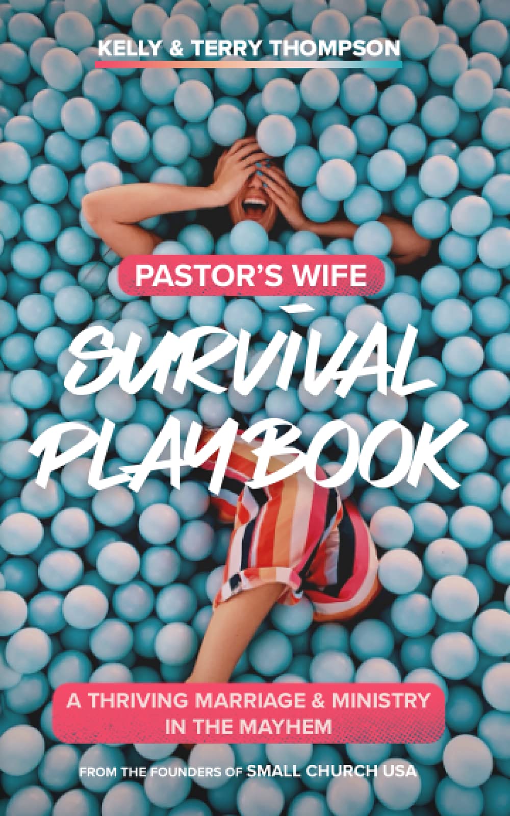 Pastor's Wife Survival Handbook: A Thriving Marriage & Ministry in the Mayhem