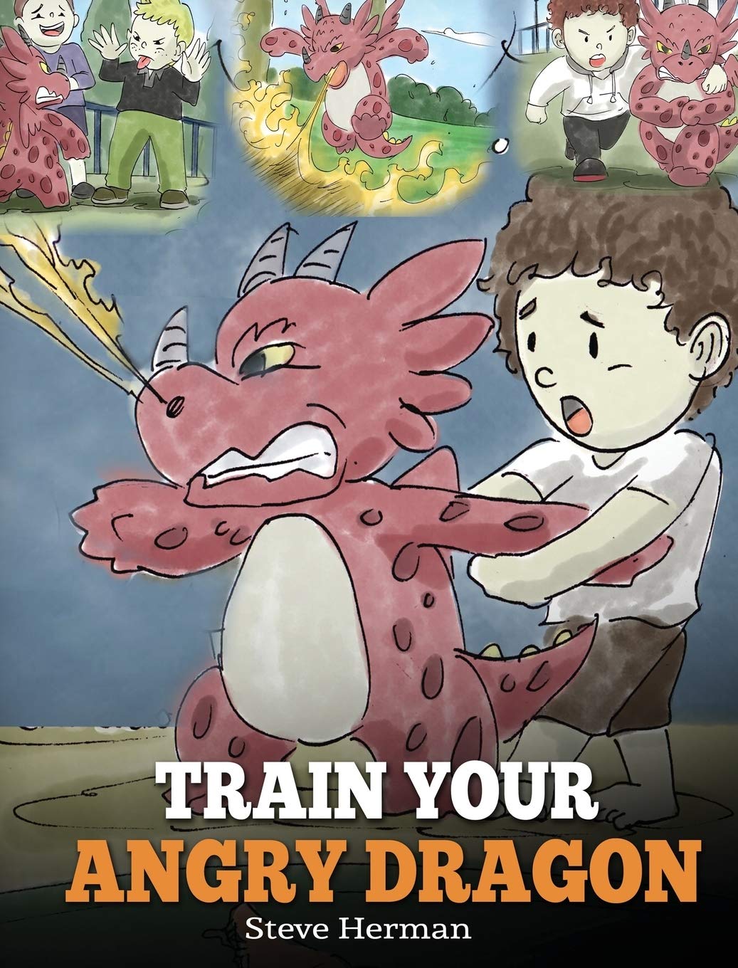 Train Your Angry Dragon: Teach Your Dragon To Be Patient. A Cute Children Story To Teach Kids About Emotions and Anger Management. (My Dragon Books)