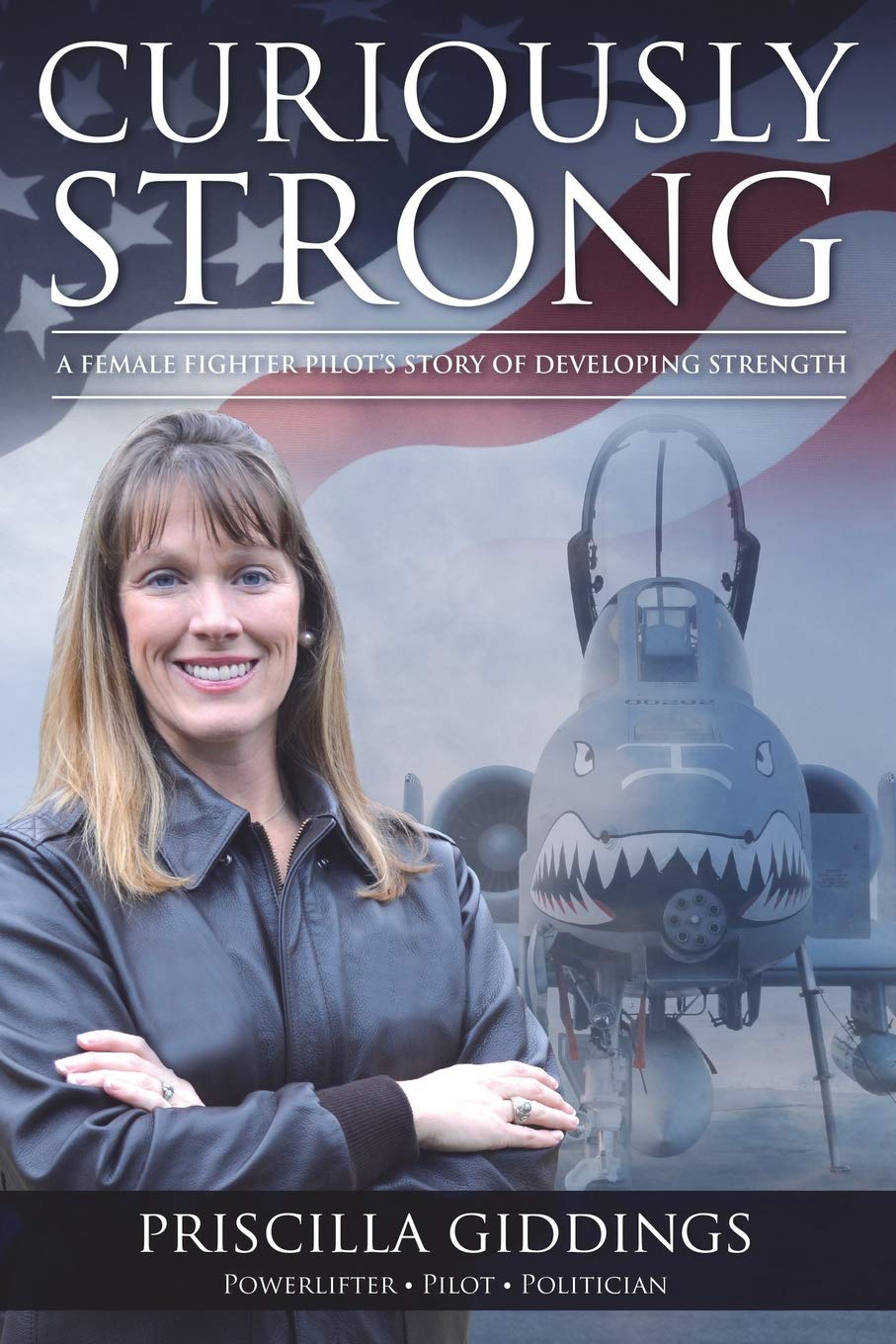 Curiously Strong: A Female Fighter Pilot's Story of Developing Strength