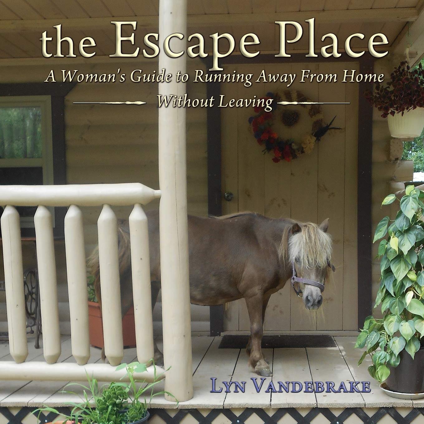 the Escape Place: A Woman's Guide to Running Away from Home Without Leaving