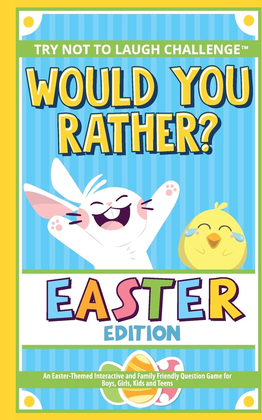 The Try Not to Laugh Challenge - Would You Rather? - Easter Edition: An Easter-Themed Interactive and Family Friendly Question Game for Boys, Girls, Kids and Teens