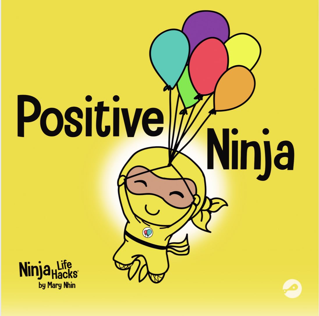 Positive Ninja: A Children’s Book About Mindfulness and Managing Negative Emotions and Feelings (Ninja Life Hacks)