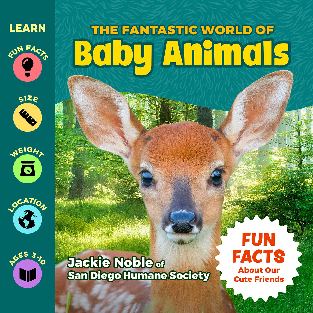The Fantastic World of Baby Animals - A Children’s Book about Lion Cubs, Seal Pups, Ducklings, Piglets, Puppies, Kittens and more… An Adorable and Educational Animal Fun Fact Book for Kids of All Ages