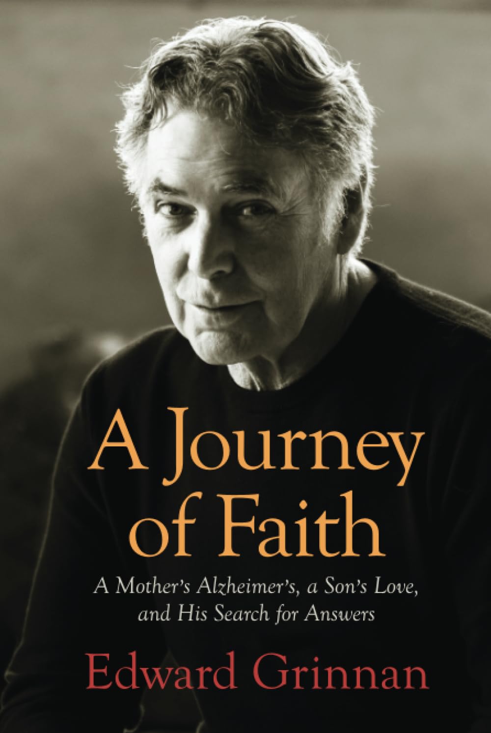 A Journey of Faith: A Mother's Alzheimer's, A Son's Love, and His Search for Answers
