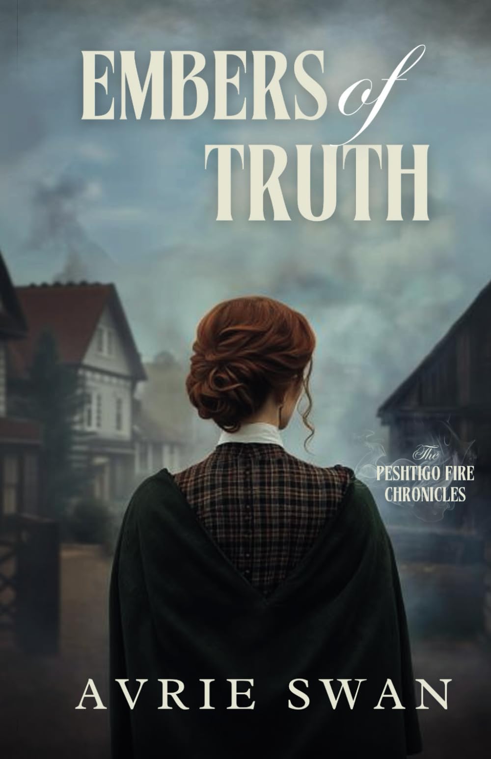 Embers of Truth (The Peshtigo Fire Chronicles)
