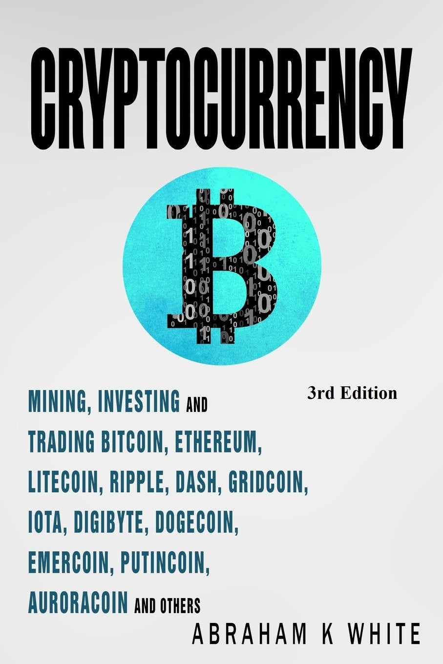 Cryptocurrency: Mining, Investing and Trading in Blockchain, including Bitcoin, Ethereum, Litecoin, Ripple, Dash, Dogecoin, Emercoin, Putincoin, Auroracoin and others (Fintech) - 4399