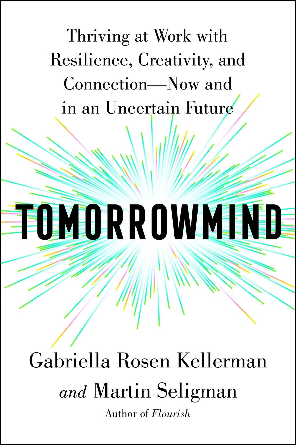 Tomorrowmind: Thriving at Work with Resilience, Creativity, and Connection―Now and in an Uncertain Future