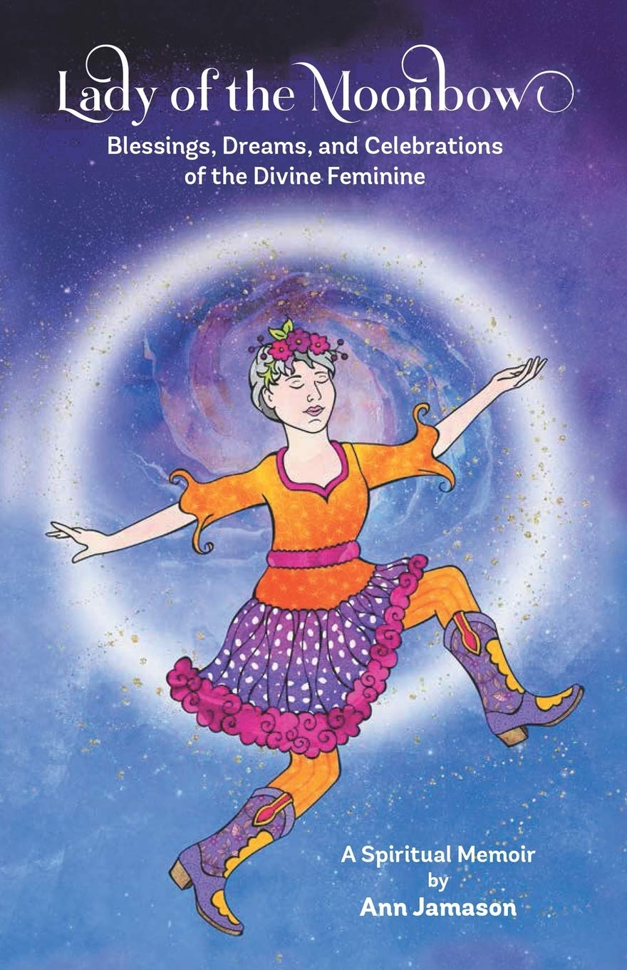 Lady of the Moonbow: Blessings, Dreams, and Celebrations of the Divine Feminine