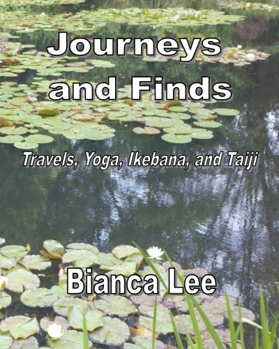 Journeys and Finds: Travels, Yoga, Ikebana, and Taiji