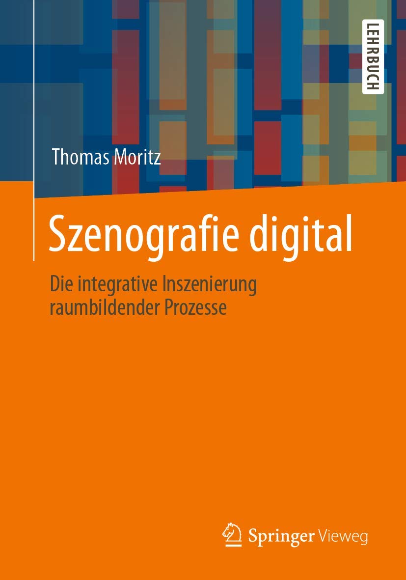 Szenografie digital: Die integrative Inszenierung raumbildender Prozesse (German Edition)