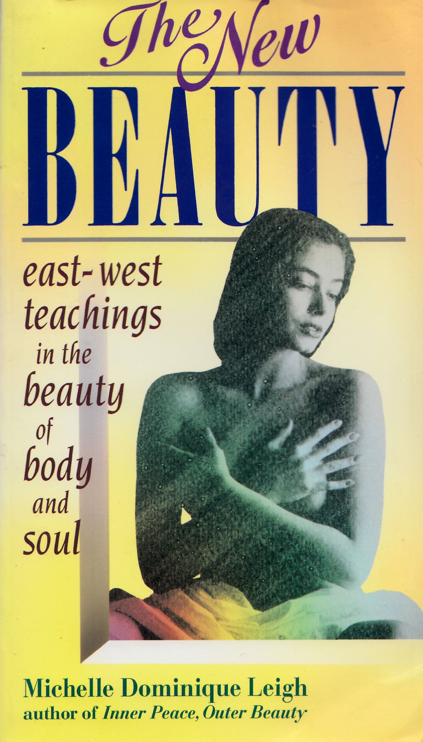 The New Beauty: An East-West Guide to the Natural Beauty of Body & Soul