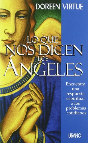 Lo Que Nos Dicen los Angeles: Encuentra una Respuesta Espiritual a los Problemas Cotidianos (Spanish Edition)