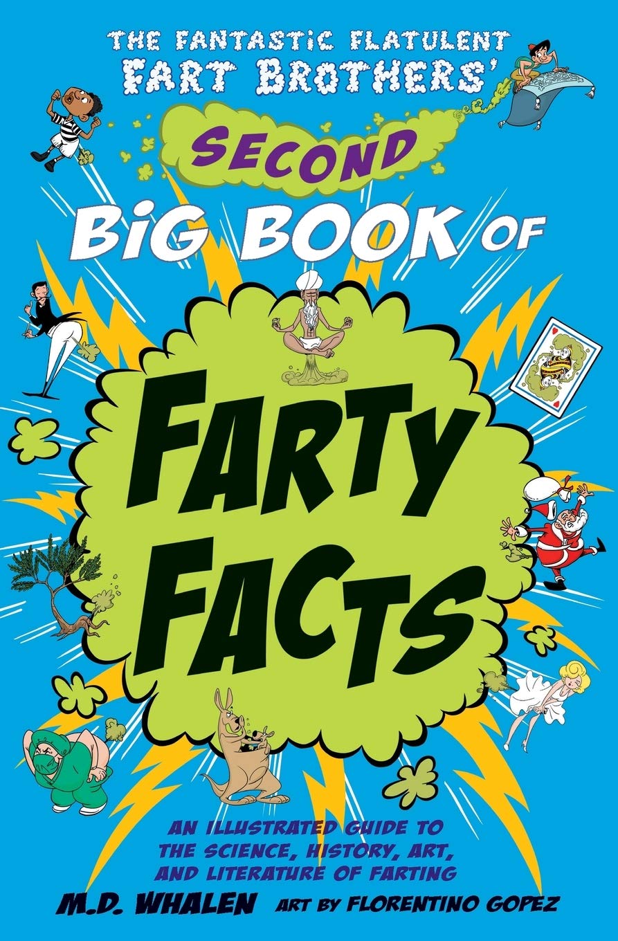 The Fantastic Flatulent Fart Brothers' Second Big Book of Farty Facts: An Illustrated Guide to the Science, History, Art, and Literature of Farting ... Flatulent Fart Brothers' Fun Facts)