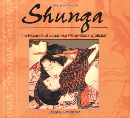 Shunga: The Essence of Japanese Pillow-Book Eroticism (Essence of Erotica series)
