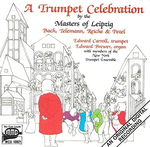 Trumpet Celebration by the Masters of Leipzig: Bach, Telemann, Reiche and Pezel