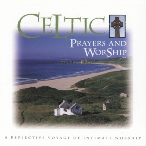 Celtic Prayers and Worship