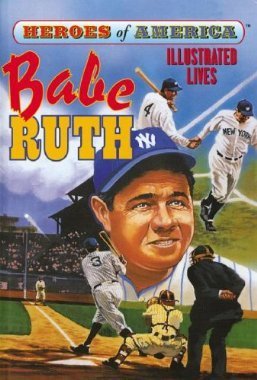 Heroes of America: Babe Ruth (Illustraded Lives Series)