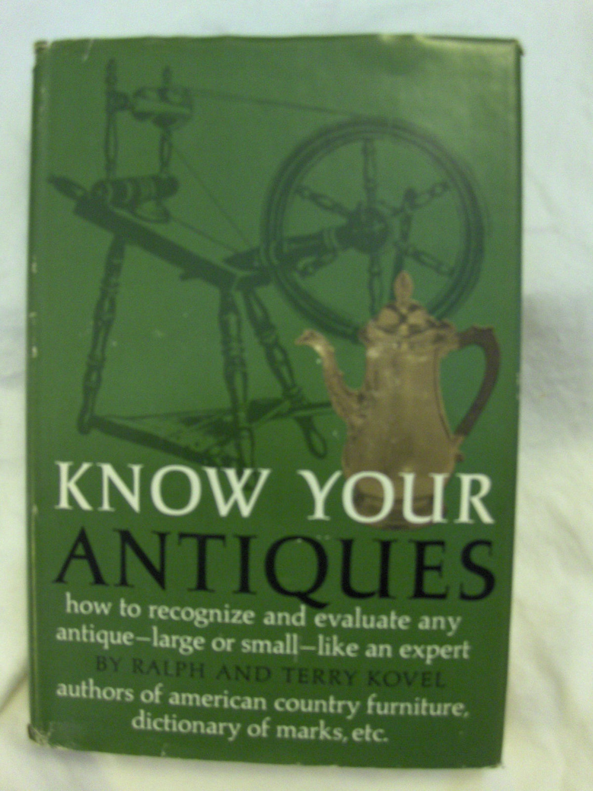Know Your Antiques: How to Recognize and Evaluate Any Antique, Large or Small, Like an Expert