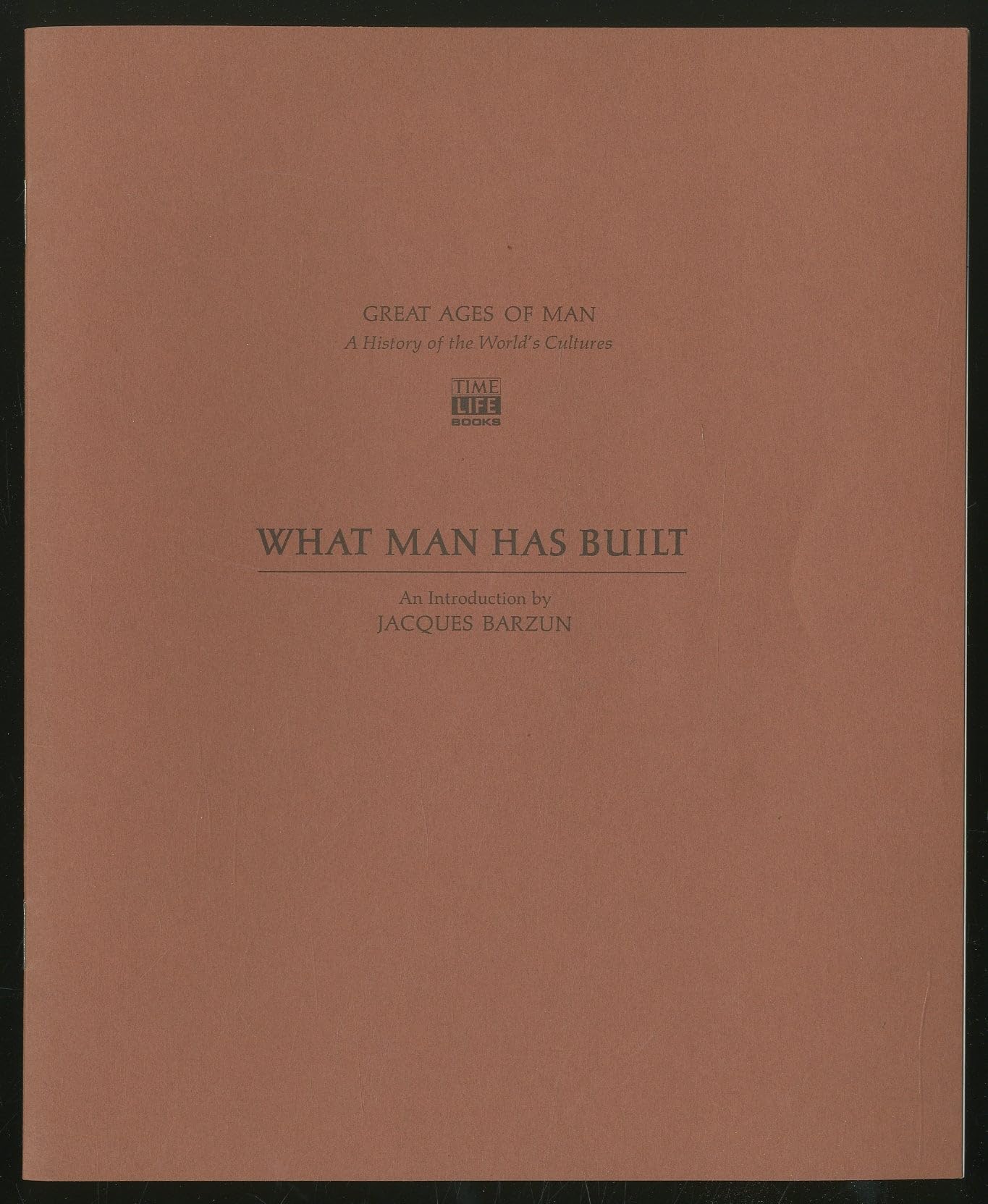 What man has built: An introduction (Great ages of man; a history of the world's cultures)