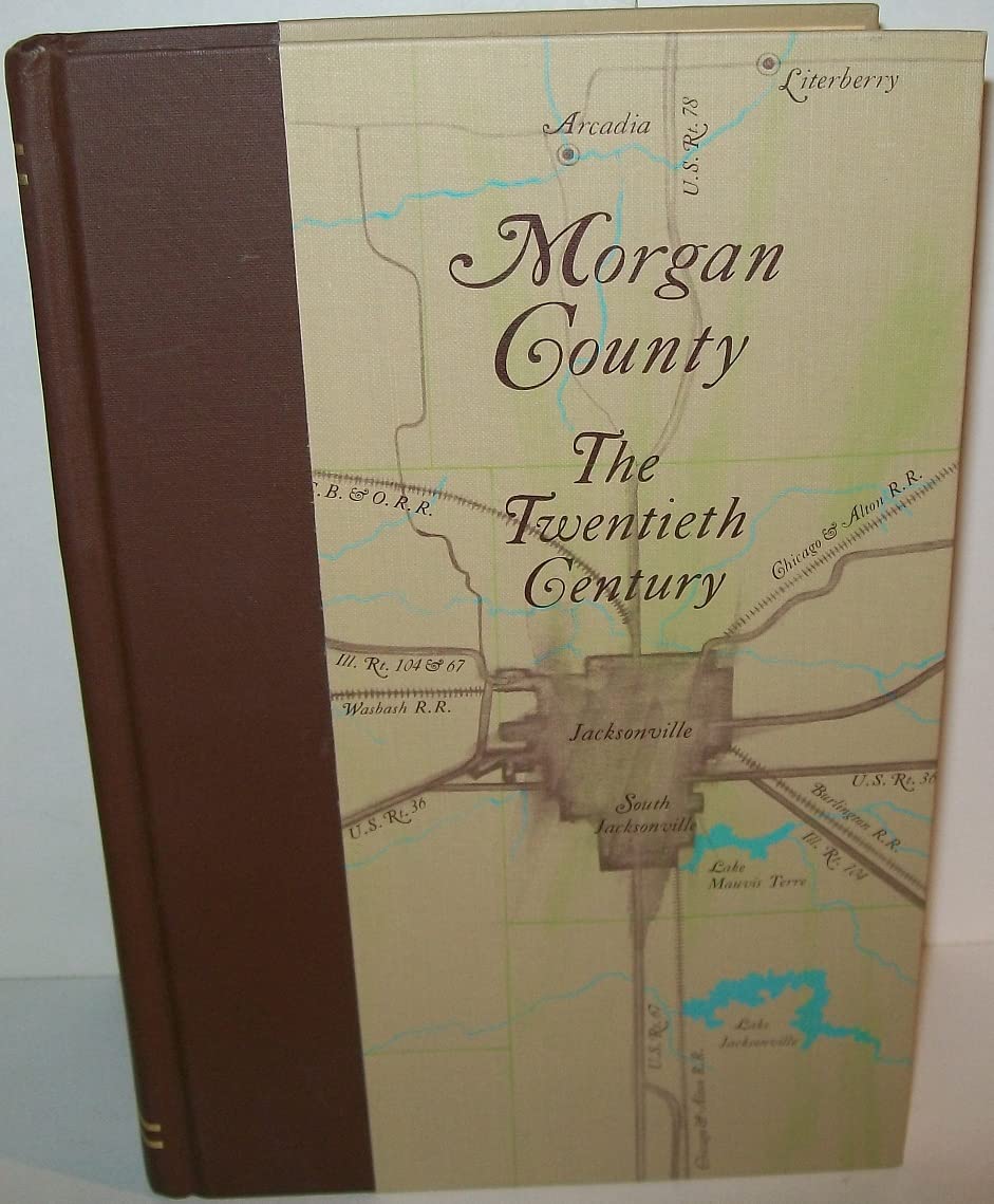 Morgan County, Illinois, the Twentieth Century: Sesquicentennial Edition 1968