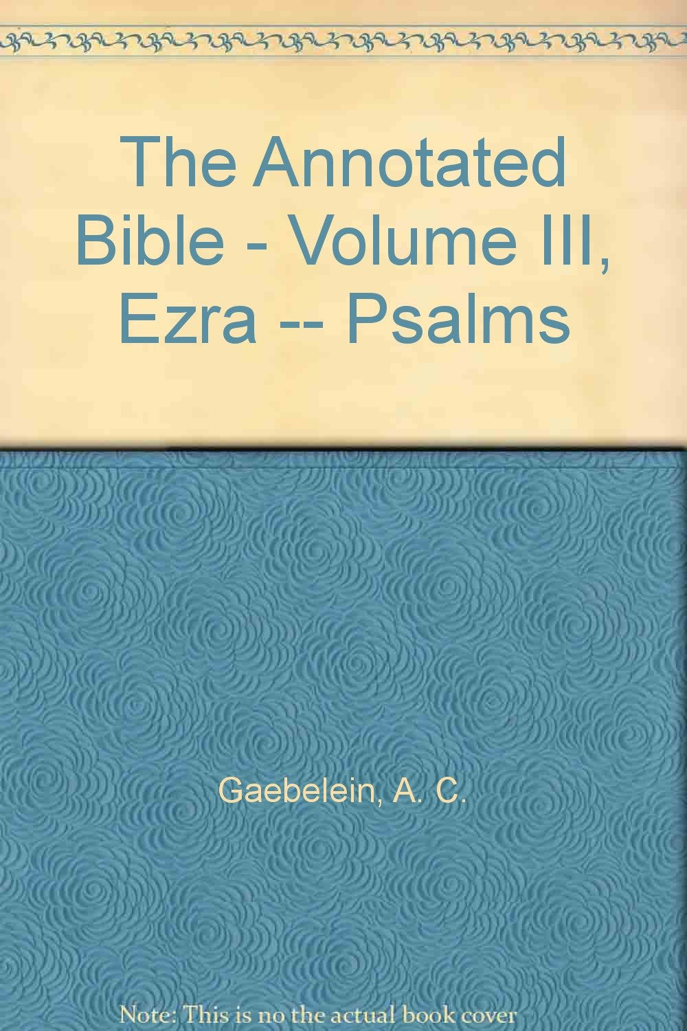 The Annotated Bible - Volume III, Ezra -- Psalms