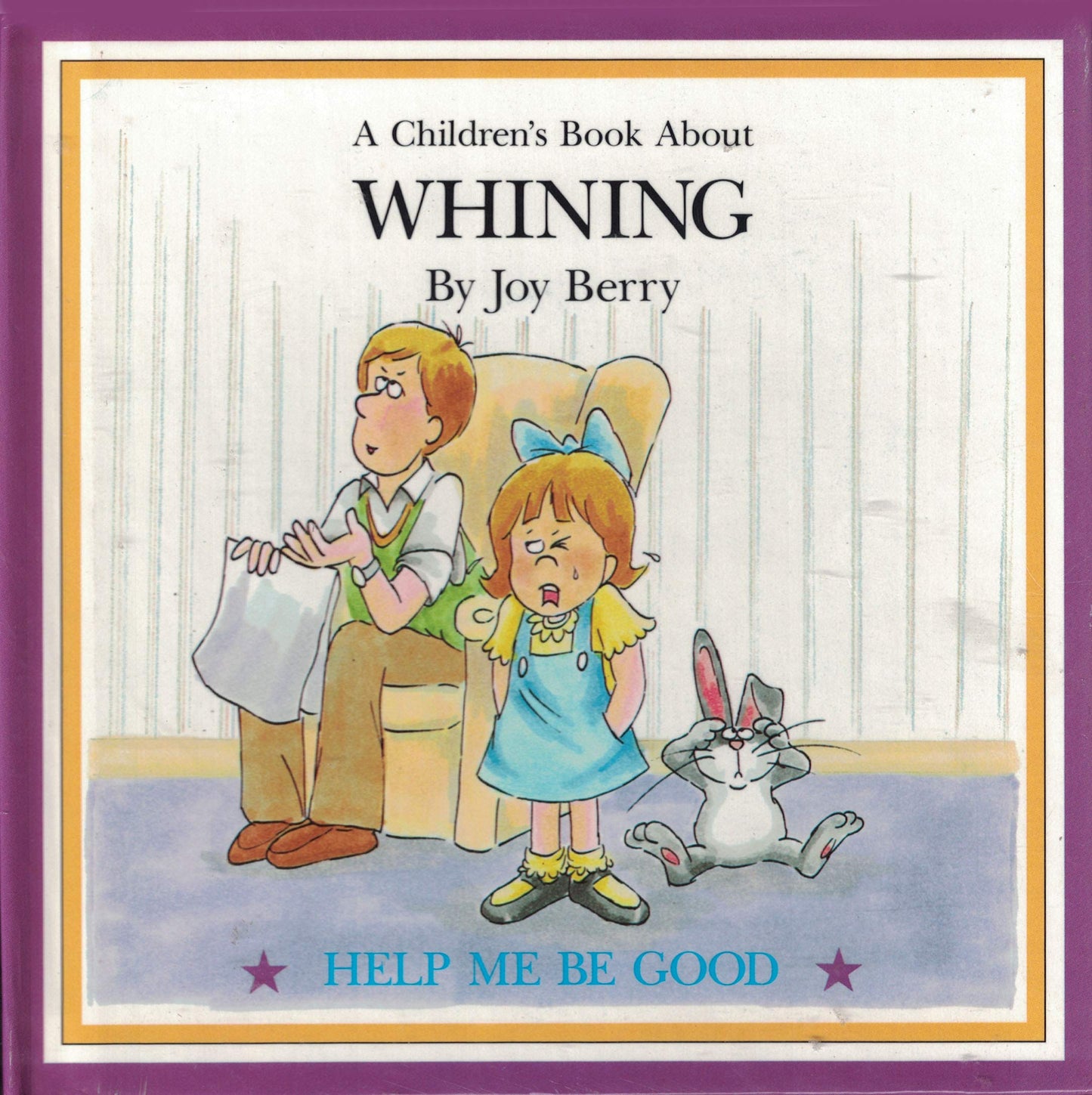 A Children's Book About Whining (Help me Be Good)
