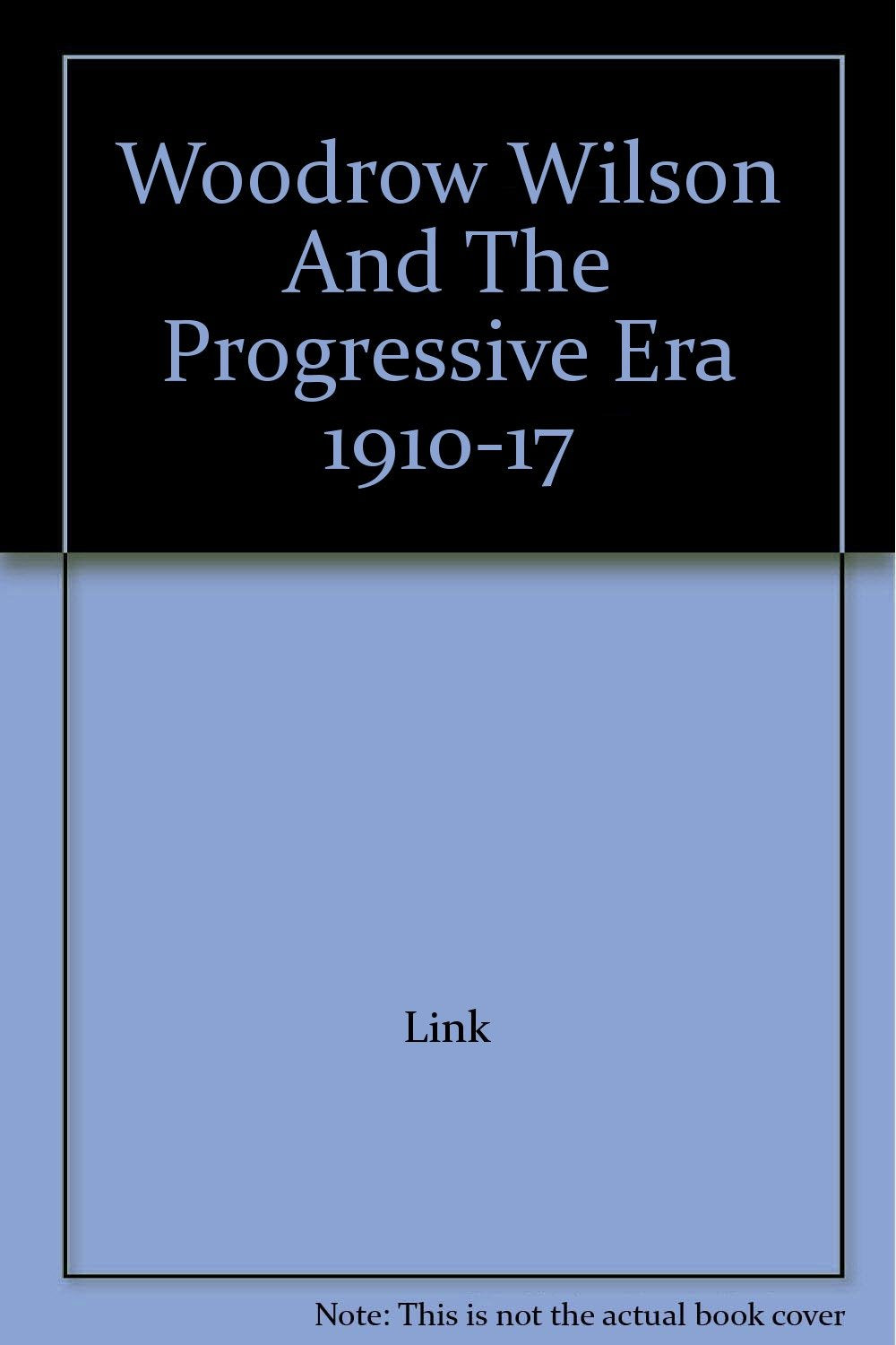 Woodrow Wilson And The Progressive Era 1910-17