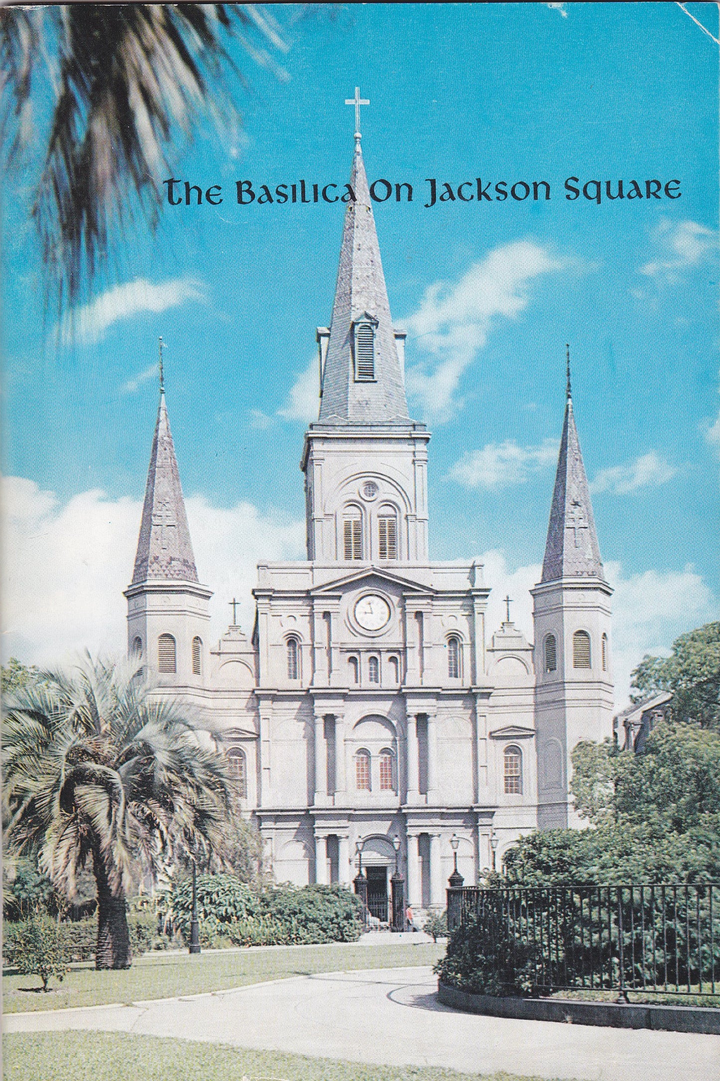 The Basilica on Jackson Square: The History of the St. Louis Cathedral and Its Predecessors 1727-1965