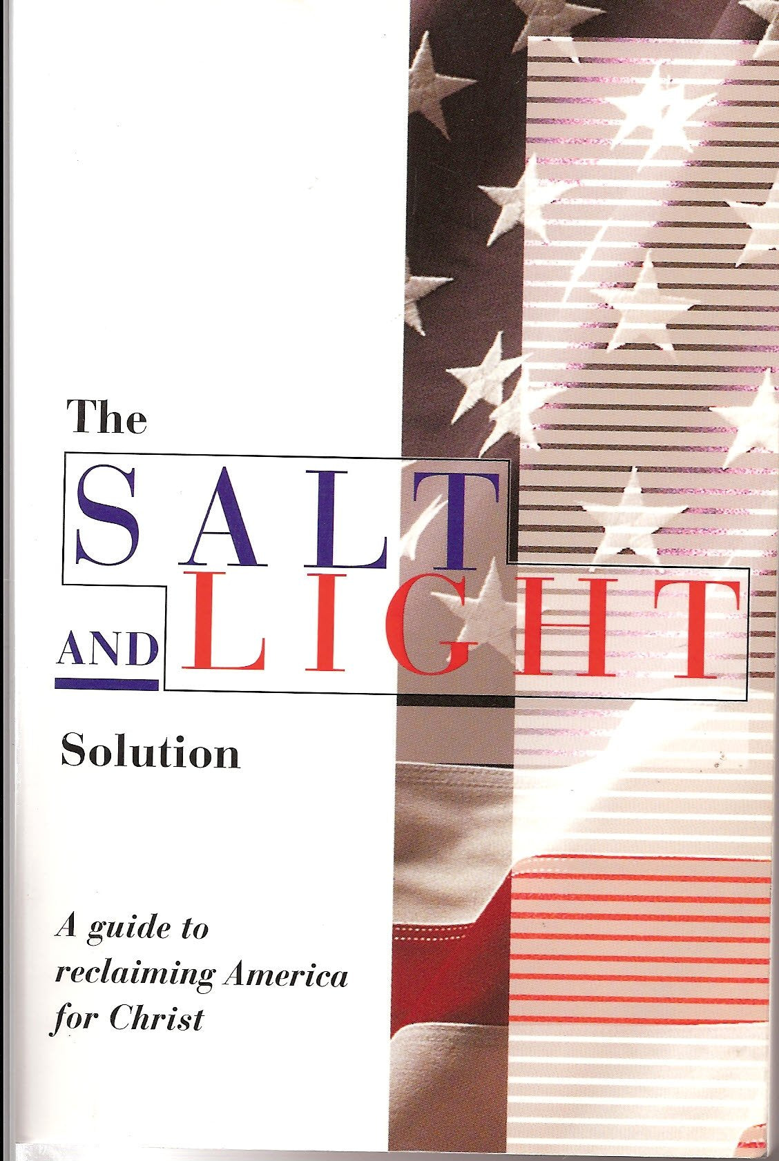 The Salt and Light Solution: A Guide to Reclaiming America for Christ