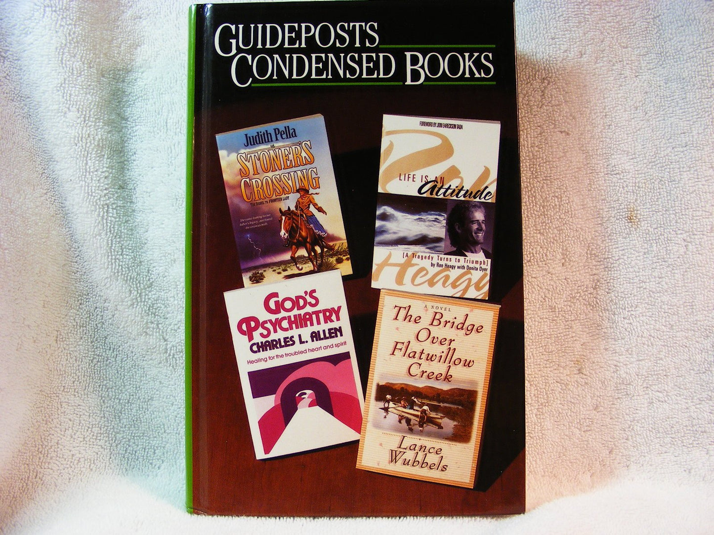 The Bridge Over Flatwillow Creek/Life is an Attitude/Stoner's Crossing/God's Psychiatry (Guideposts Condensed Books)