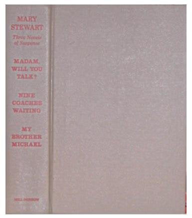 Three Novels of Suspense (Madam Will You Talk, Nine Coaches Waiting, My Brother Michael)