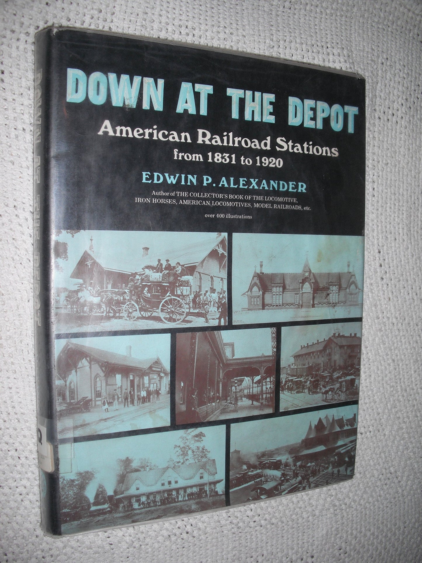 Down At The Depot American Railroad Stations from 1831 to 1920