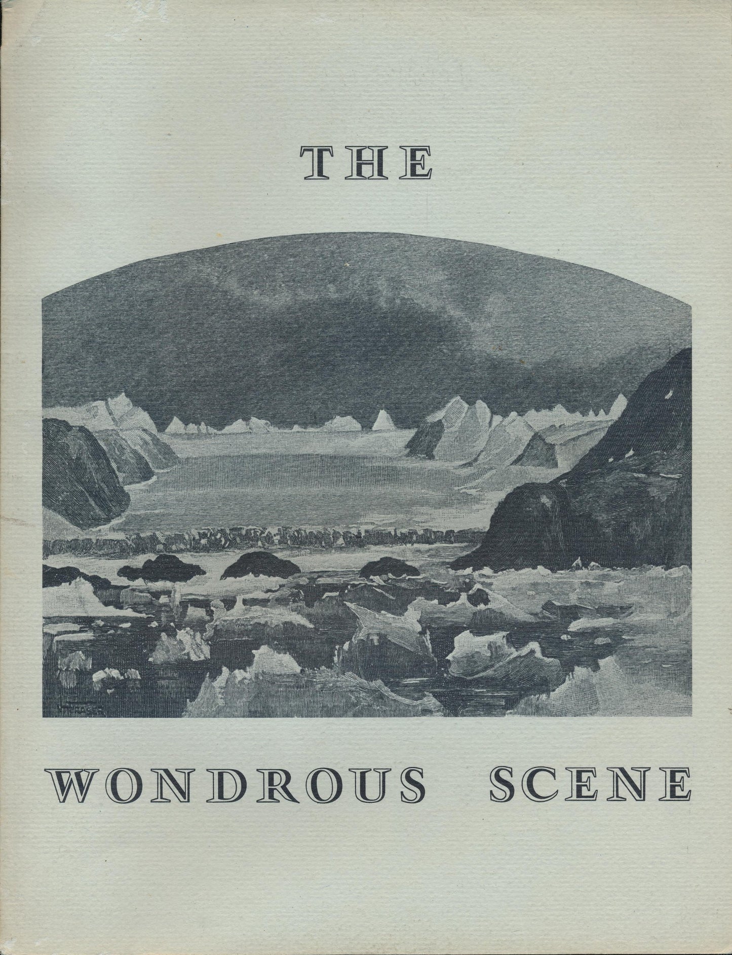 The Wondrous Scene: Early Engravings, Drawings, Paintings, & Photographs of the Landscape Now Known as Glacier Bay National Monument, Alaska