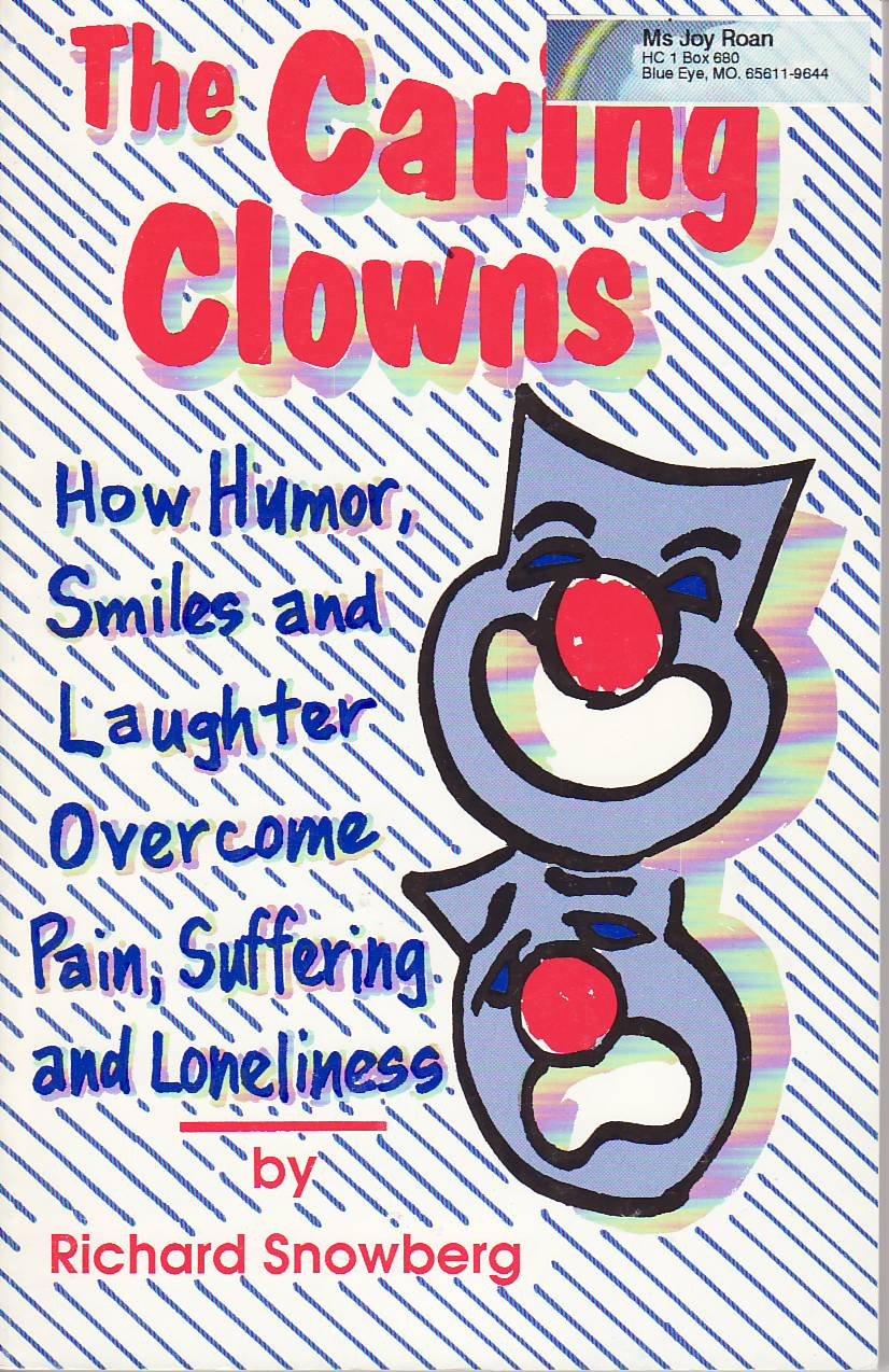 The Caring Clowns: How Humor, Smiles and Laughter Overcome Pain, Suffering and Loneliness