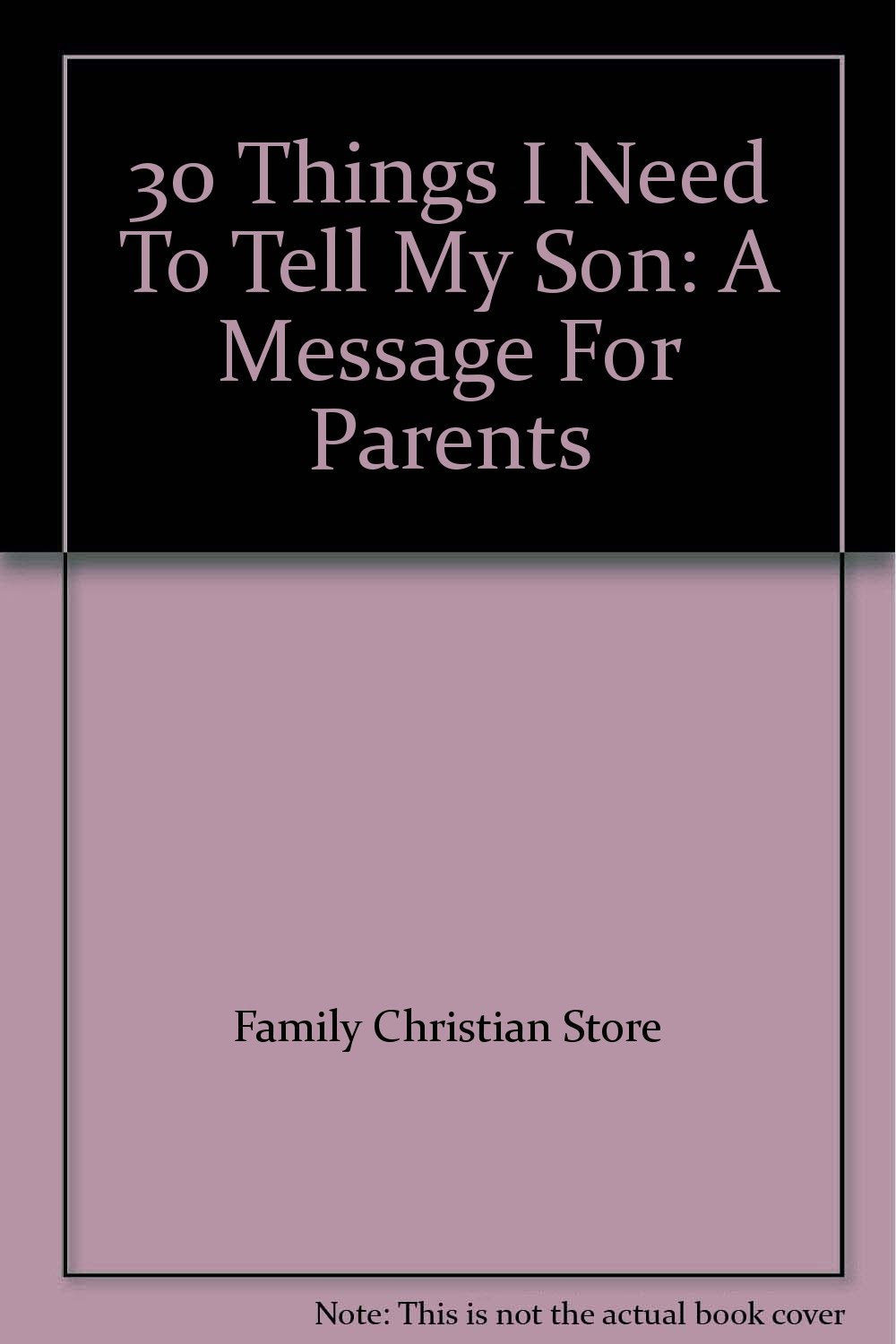 30 Things I Need To Tell My Son: A Message For Parents
