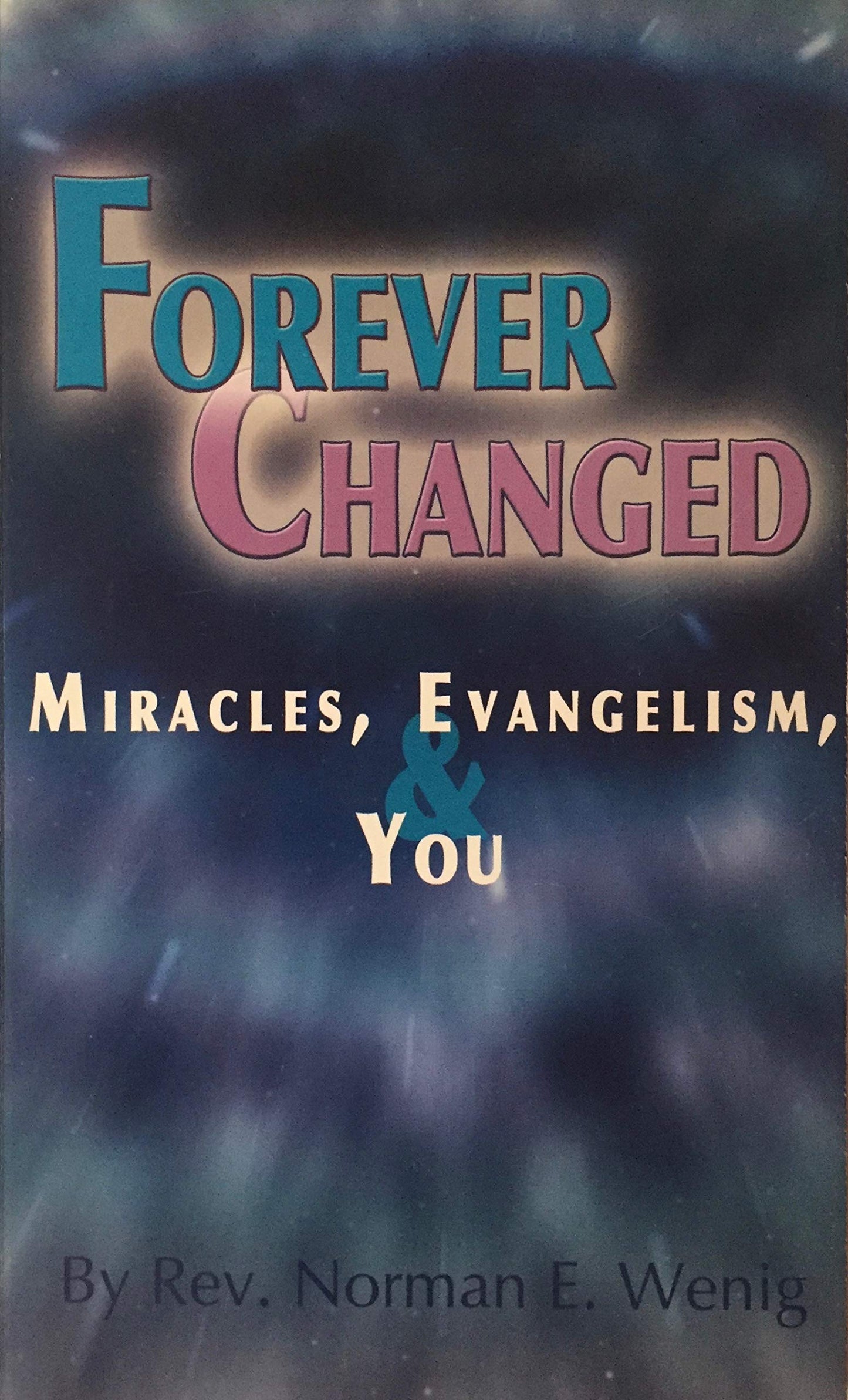 Forever Changed: Miracles, Evangelism, and You