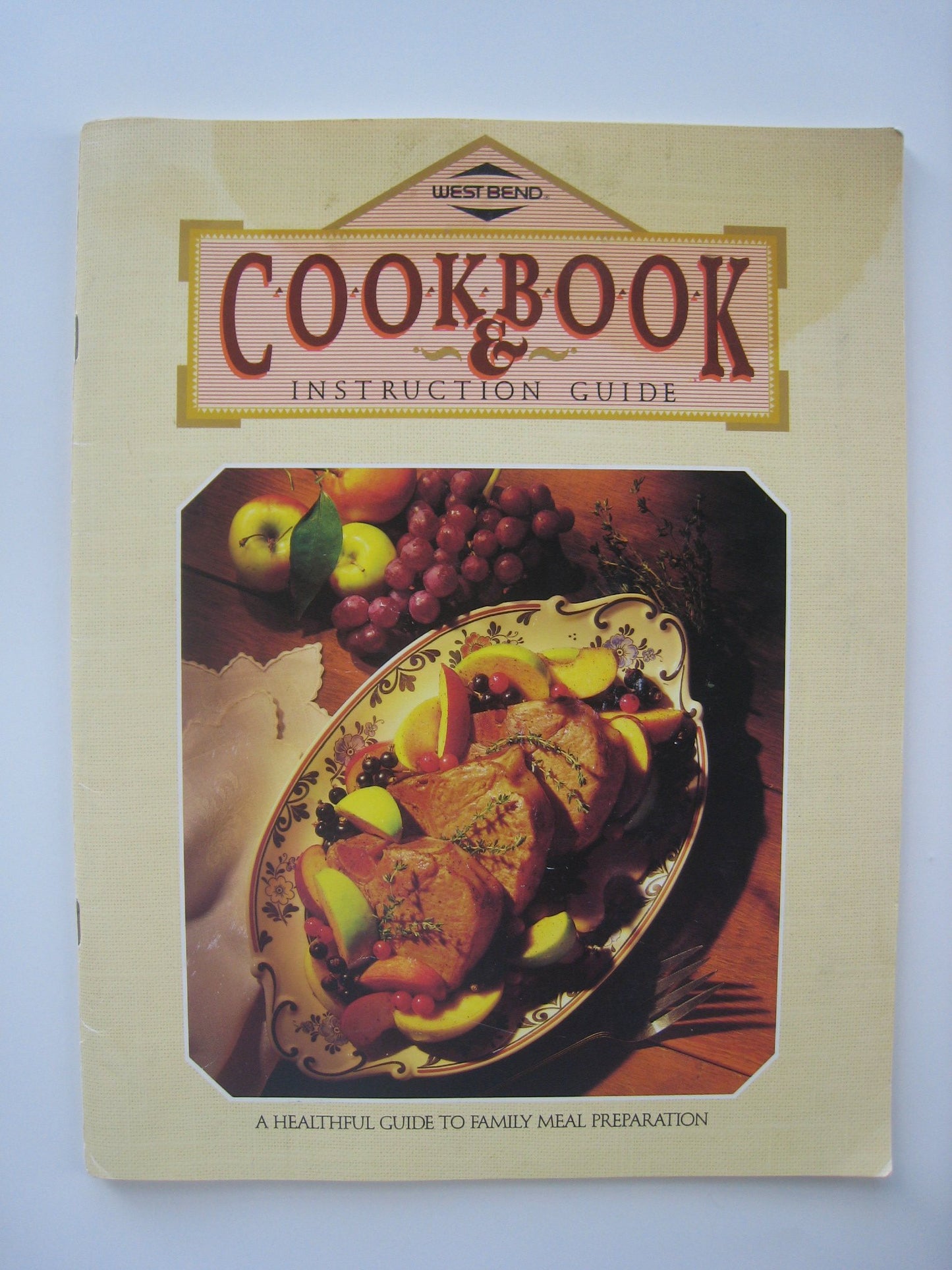 West Bend Cookbook & Instruction Guide: A Healthful Guide to Family Meal Preparation