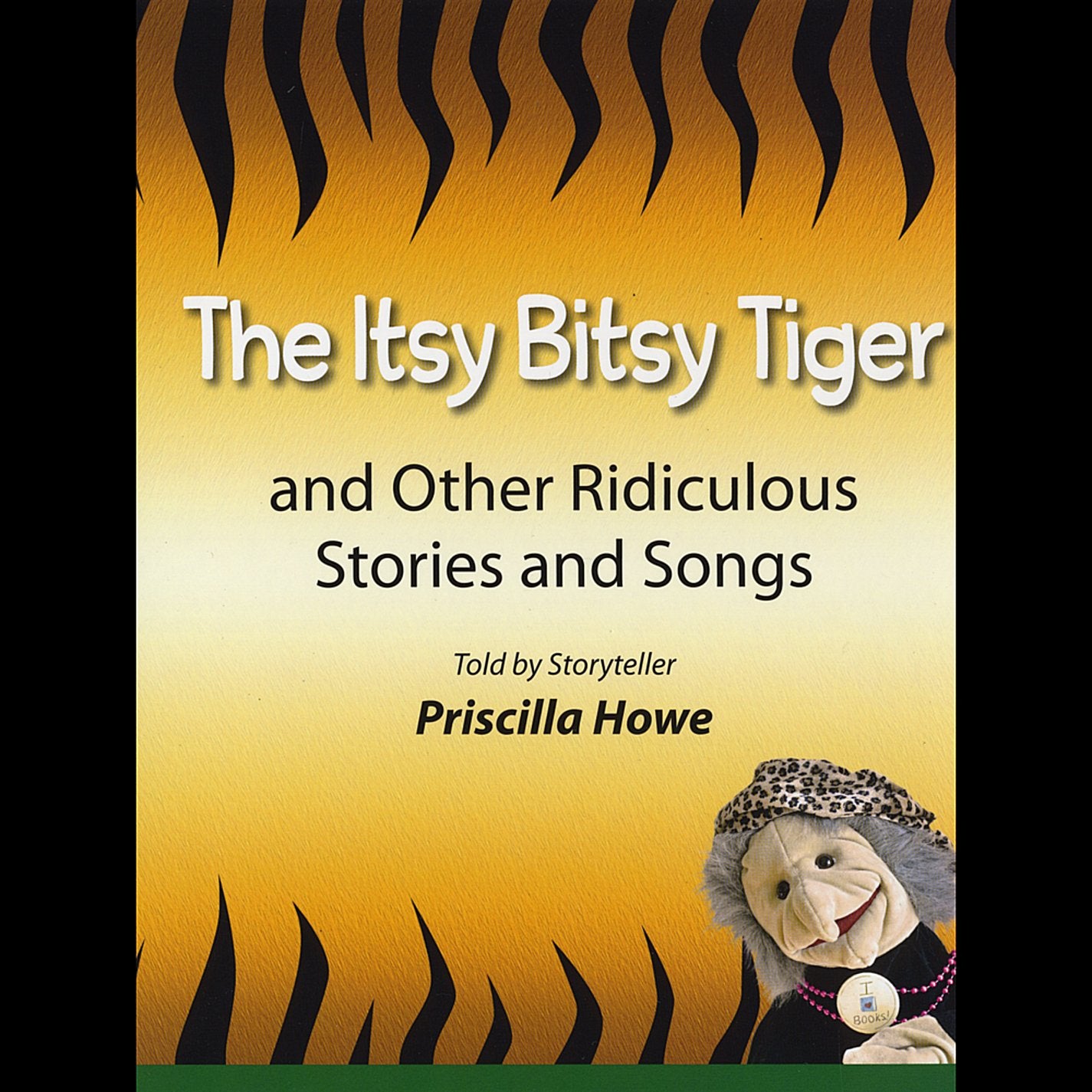 The Itsy Bitsy Tiger And Other Ridiculous Stories and Songs