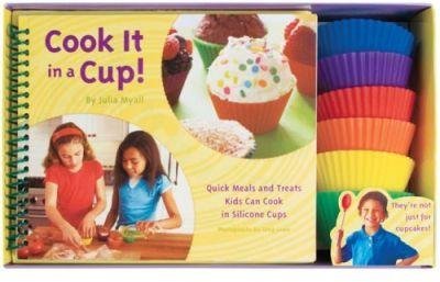 Cook It in a Cup!: Quick Meals and Treats Kids Can Cook in Silicone Cups