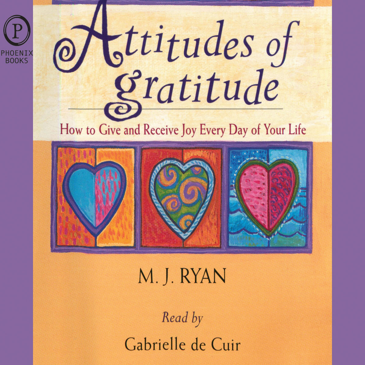 Attitudes of Gratitude: How to Give and Receive Joy Every Day of Your Life