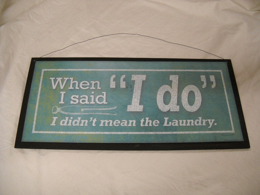 When I Said I Do I Didnt Mean the Laundry Wooden Wall Art Sign