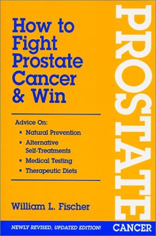 How to Fight Prostate Cancer & Win by William L. Fischer (2001-08-01)