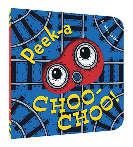 Peek-A Choo-Choo! by Nina Laden (2016-08-02)